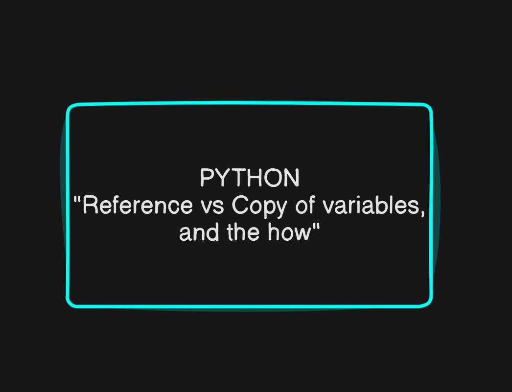 Python: Reference vs Copy of variables, and the how - Shahwar Alam ...