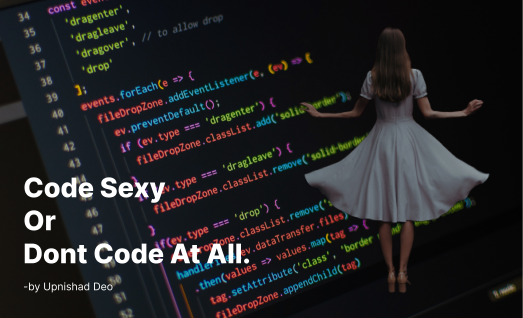 Code Sexy Or Don’t Code At All!. Appearance matters a lot to everyone ...