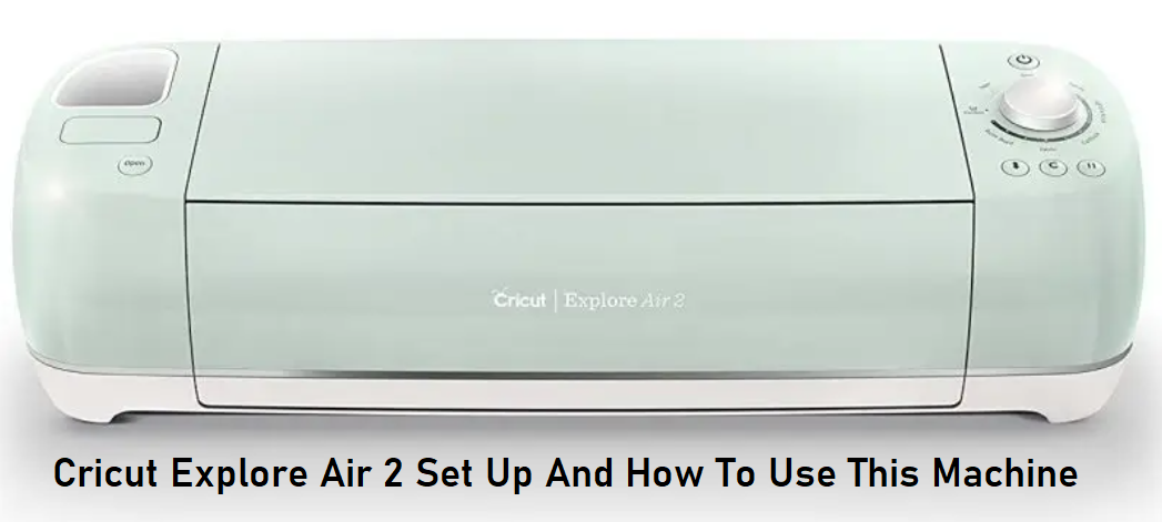 Cricut Explore Air 2 Set Up And How To Use This Machine | by Marcoblaze ...
