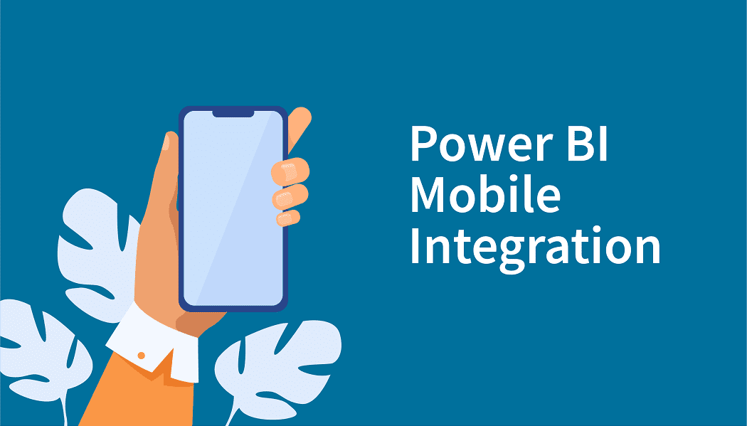 Expand Your Business Intelligence Capabilities with Power BI Mobile