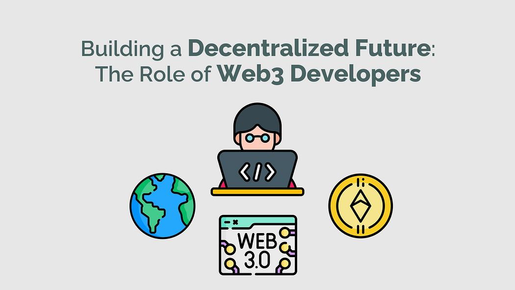 Building a Decentralized Future: The Role of Web3 Developers