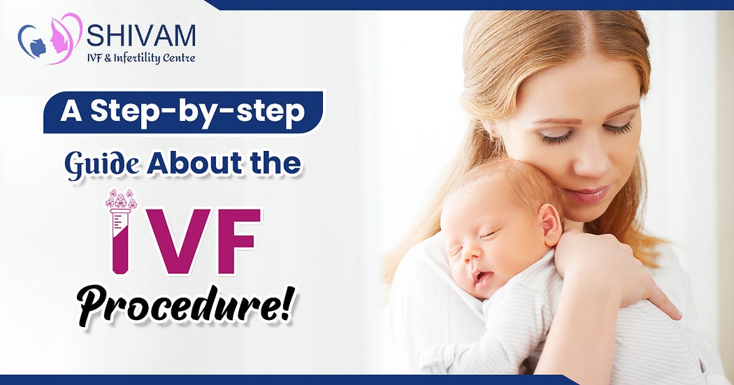 A StepbyStep Guide About the IVF Procedure! by Shivam ivf Medium