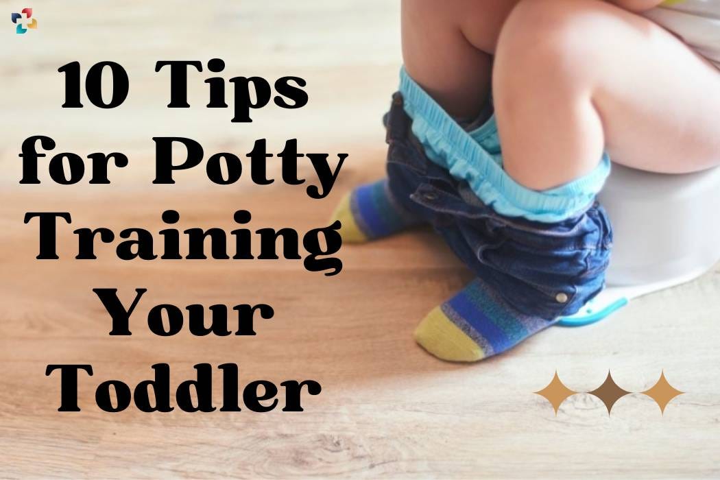 10 Tips for Potty Training Your Toddler by Thelifesciencemagazine