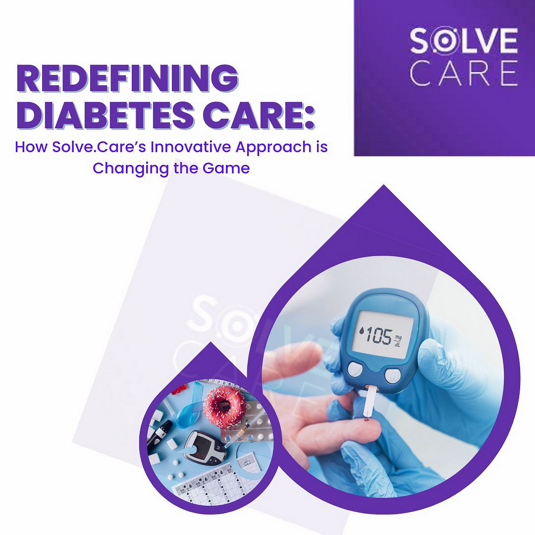 Redefining Diabetes CareHow Solve.Care’s Innovative Approach is