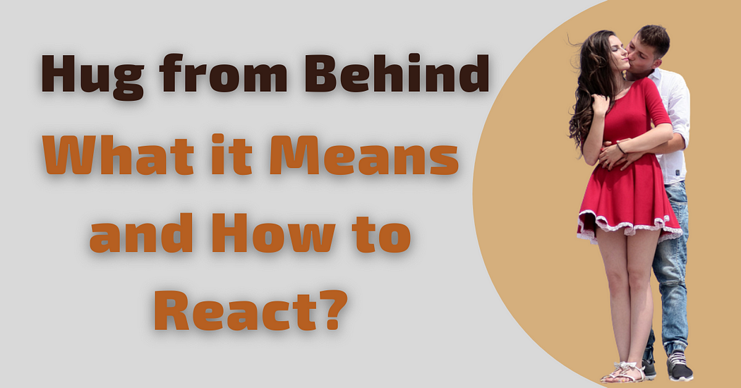 Hug From Behind What It Means And How To React The Big Feature hug-from-behind-what-it-means-and-how-to-react-the-big-feature