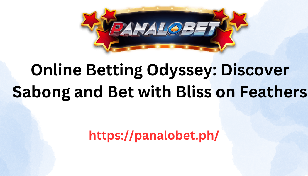Online Betting Odyssey Discover Sabong and Bet with Bliss on Feathers