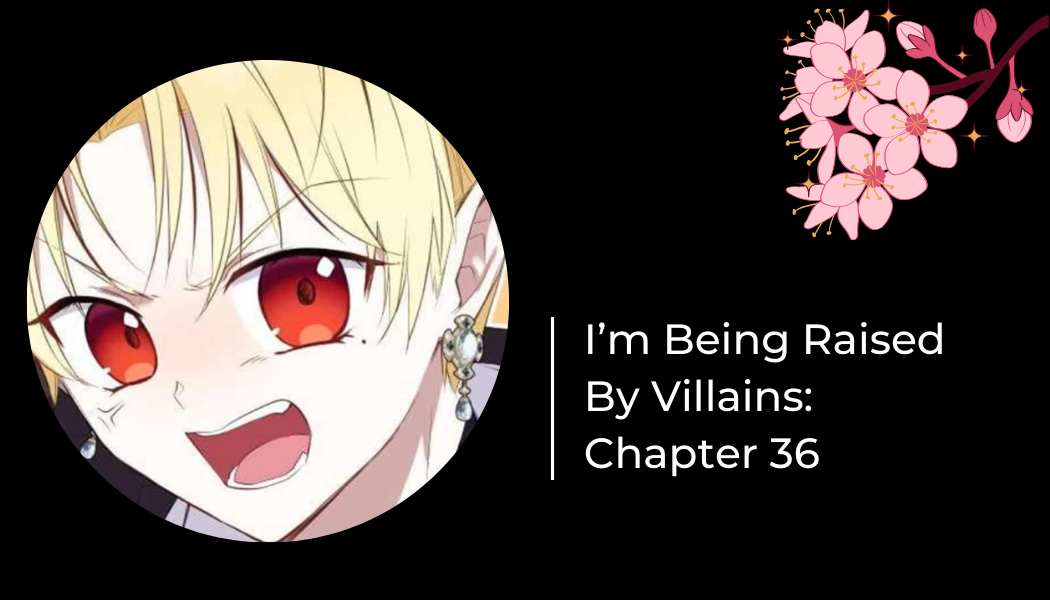 I’m Being Raised By Villains: Chapter 36 | by Ruchi Chopra | Aug, 2024