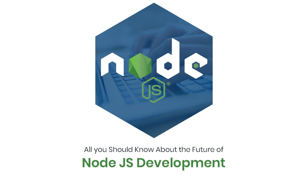 All you Should Know About the Future of Node JS Development | by ...