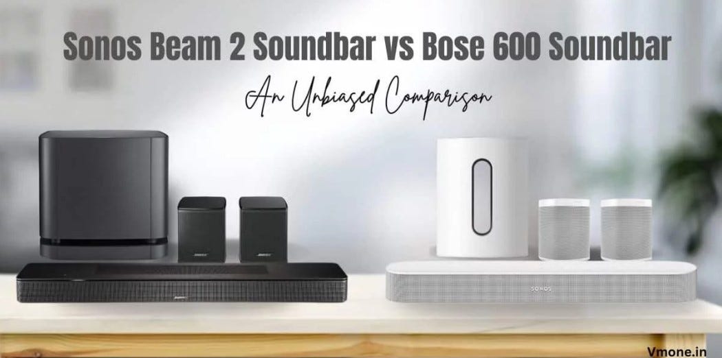 Sonos Beam 2 Soundbar vs Bose 600 Soundbar: Find your Perfect Soundbar | by  Vm-one Technologies | Medium
