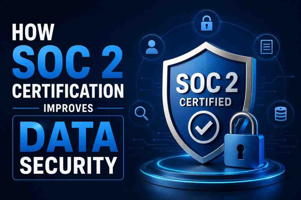 How SOC 2 Certification Improves Data Security