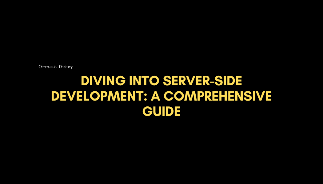 Diving Into Server-Side Development: A Comprehensive Guide | by Omnath ...