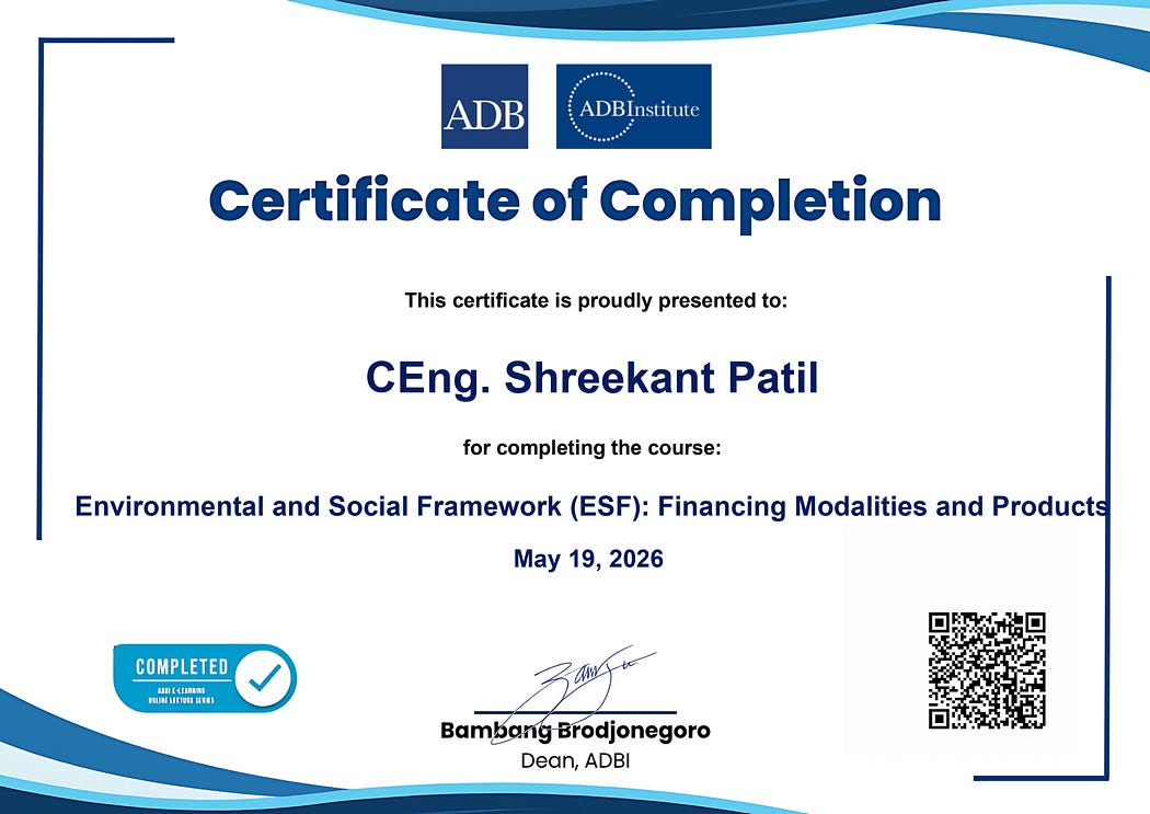 CEng. Shreekant Patil from India Startup India Mentor, Master Trainer at NSDC, Skill India, Signatory at World Bank’s International Finance Corporation (IFC) GLC. Also Trainer United Nations ESCAP. Sustainability Development, SDG, ESF, ESG, Climate, Europe, India, Expert Consultant at Asian Development Bank, Euro Exim Bank, AfDB, Evaluator, Consultant. Completed Certification Course from Asian Development Bank Institute.