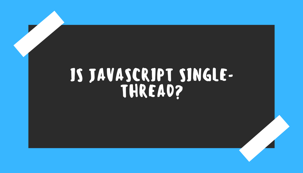 Is Javascript single-thread?. To answer the question “Is Javascript ...