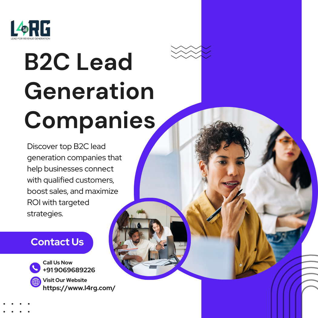 B2C Lead Generation Companies: Driving Growth for Consumer-Focused Businesses