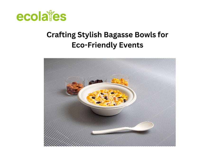 Crafting Stylish Bagasse Bowls for Eco-Friendly Events | Ecolates