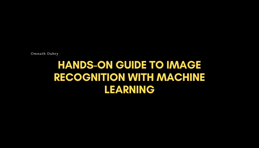 Hands-On Guide to Image Recognition with Machine Learning | by Omnath ...
