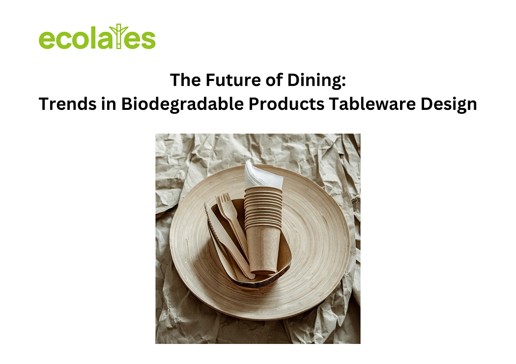 The Future of Dining: Trends in Biodegradable Products Tableware Design | Ecolates
