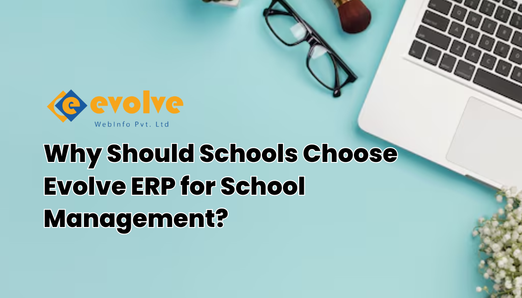 Why Should Schools Choose Evolve ERP for School Management?