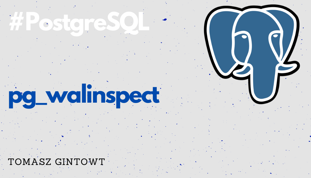 WAL Inspector Gadget: Exploring PostgreSQL’s pg_walinspect Extension ...