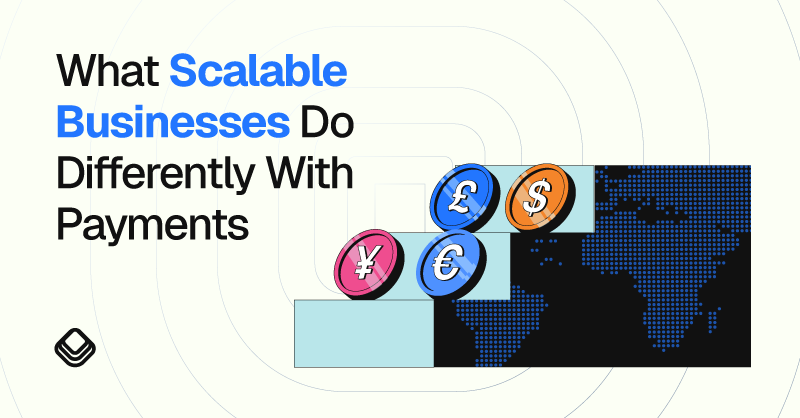 What Scalable Businesses Do Differently With Payments