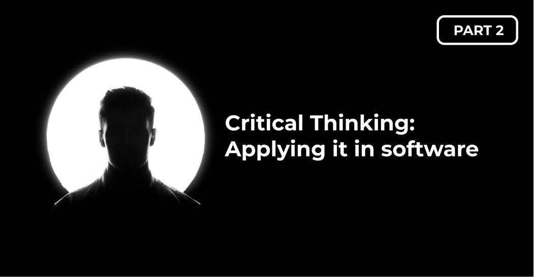 Critical Thinking: Applying it in software | by Abhishek Neb | Medium