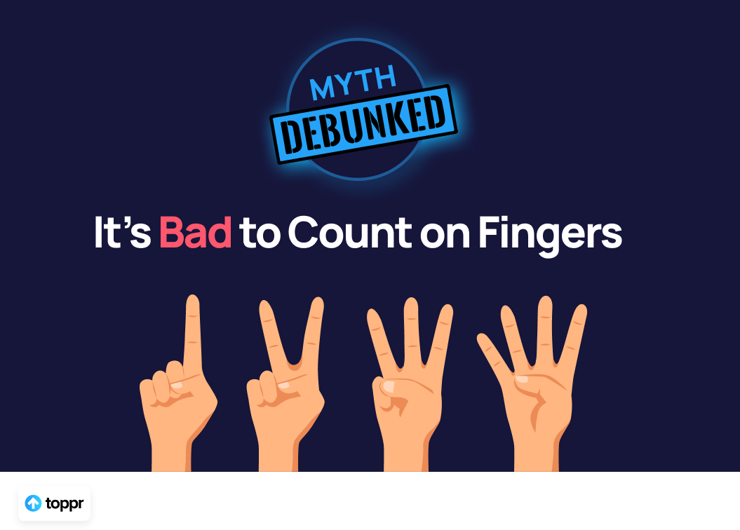 Myth Debunked It’s Bad to Count on Fingers by Minaam Ansari Toppr Blog