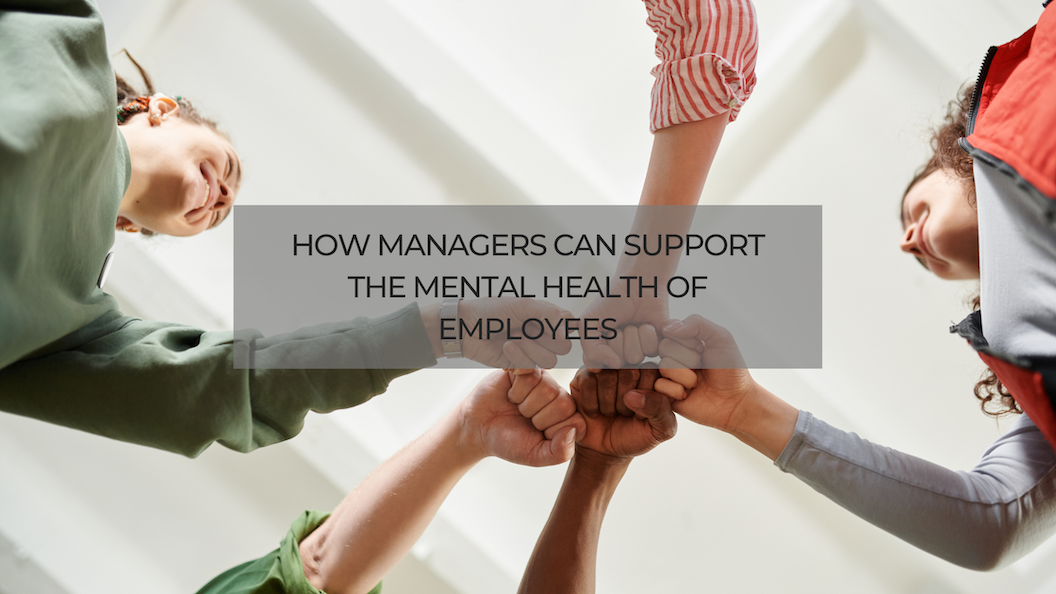 How Managers Can Support The Mental Health Of Employees | By Herrick ...