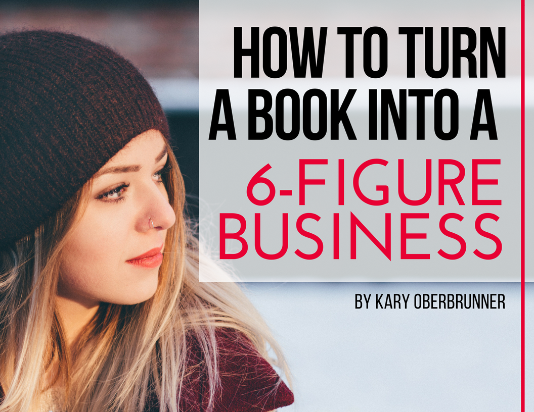 How to turn a book into a 6figure business by Kary Oberbrunner Medium