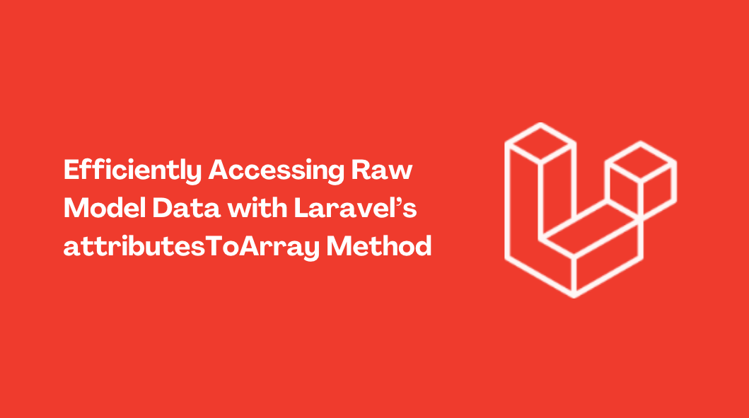 Efficiently Accessing Raw Model Data With Laravel S Attributestoarray