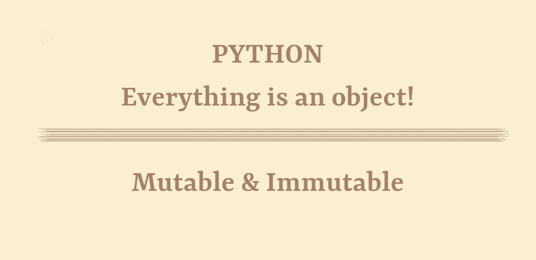 Python3: Mutable, Immutable… everything is an object! | by Paula ...