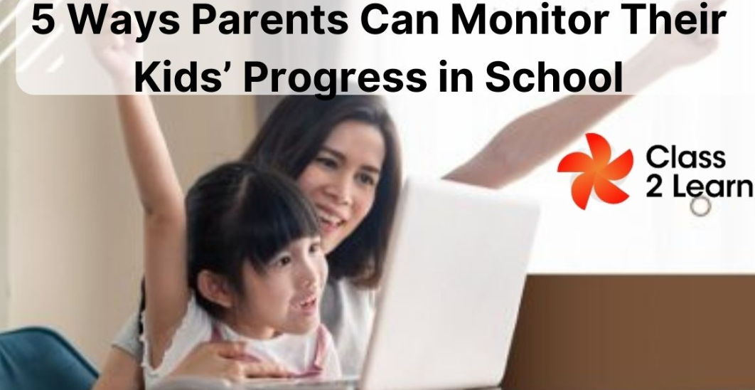 5 Ways Parents Can Monitor Their Kids’ Progress in School by