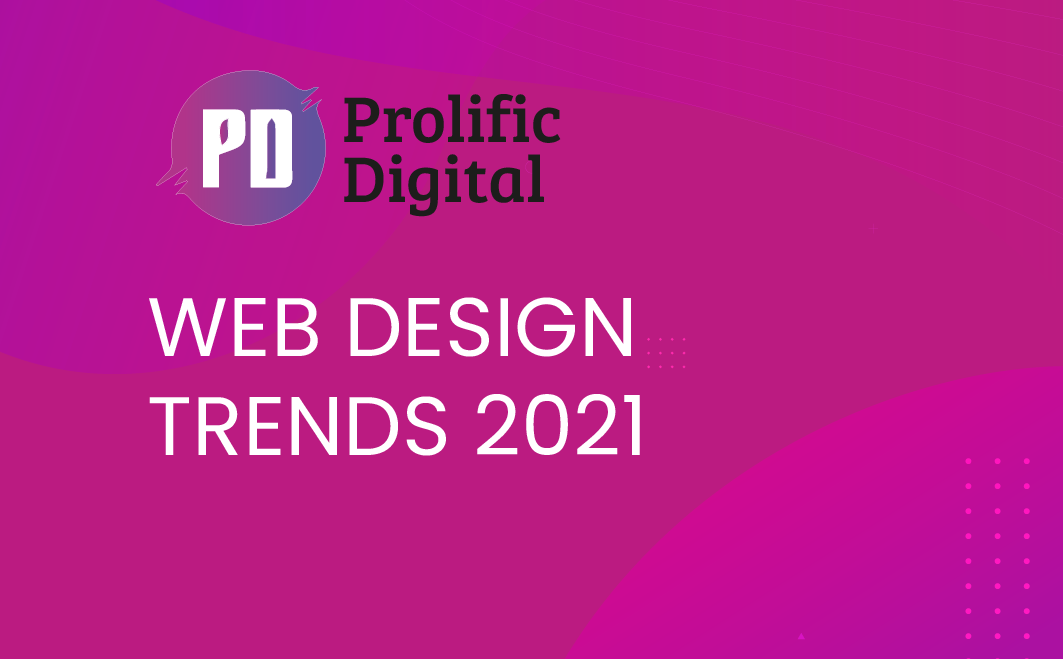 The 9 biggest web design trends 2021 by Prolific Digital Medium