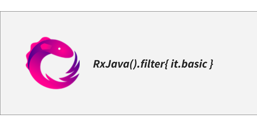 RxJava().filter{ it.basic }. A “reactive” way to explain some key… | by  Paolo Brandi | AndroidPub | Medium