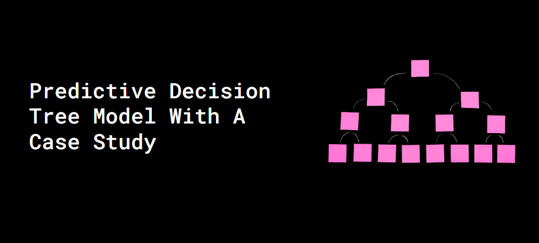 A Step-by-Step Guide to Building Accurate Predictive Decision Tree ...