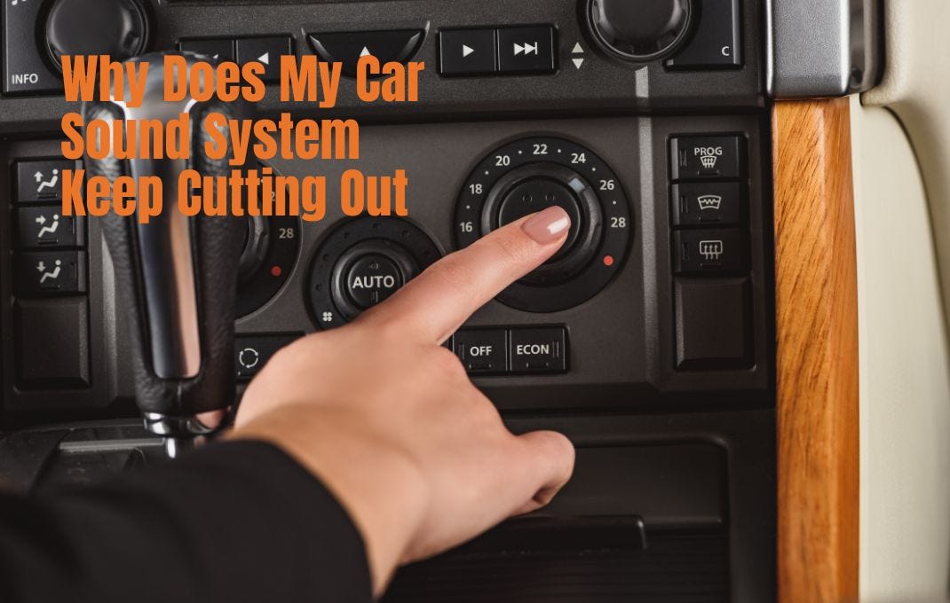 Why Does My Car Sound System Keep Cutting Out Top Solutions by