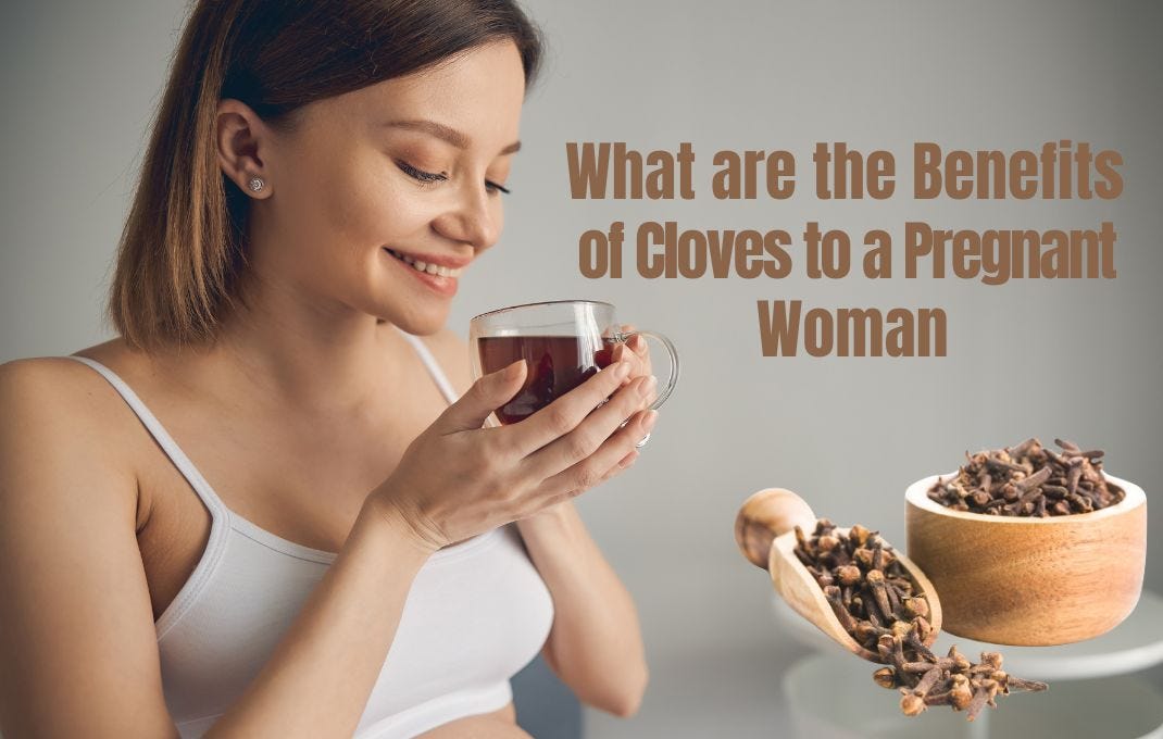 What are the Benefits of Cloves to a Pregnant Woman A Guide by