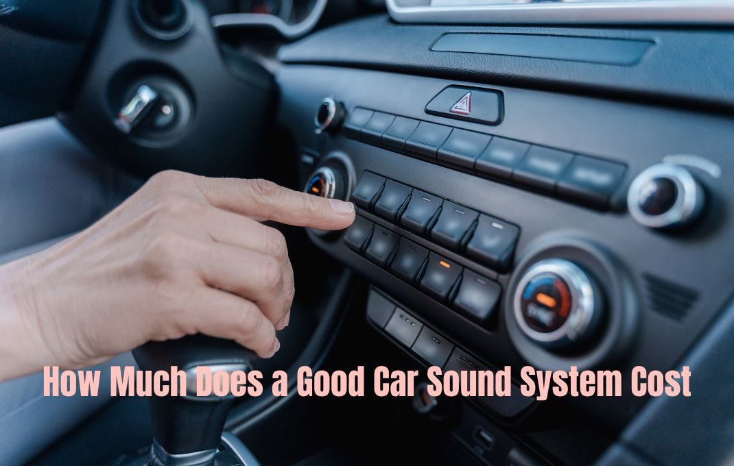 How Much Does a Good Car Sound System Cost? Best Buy Discussion by