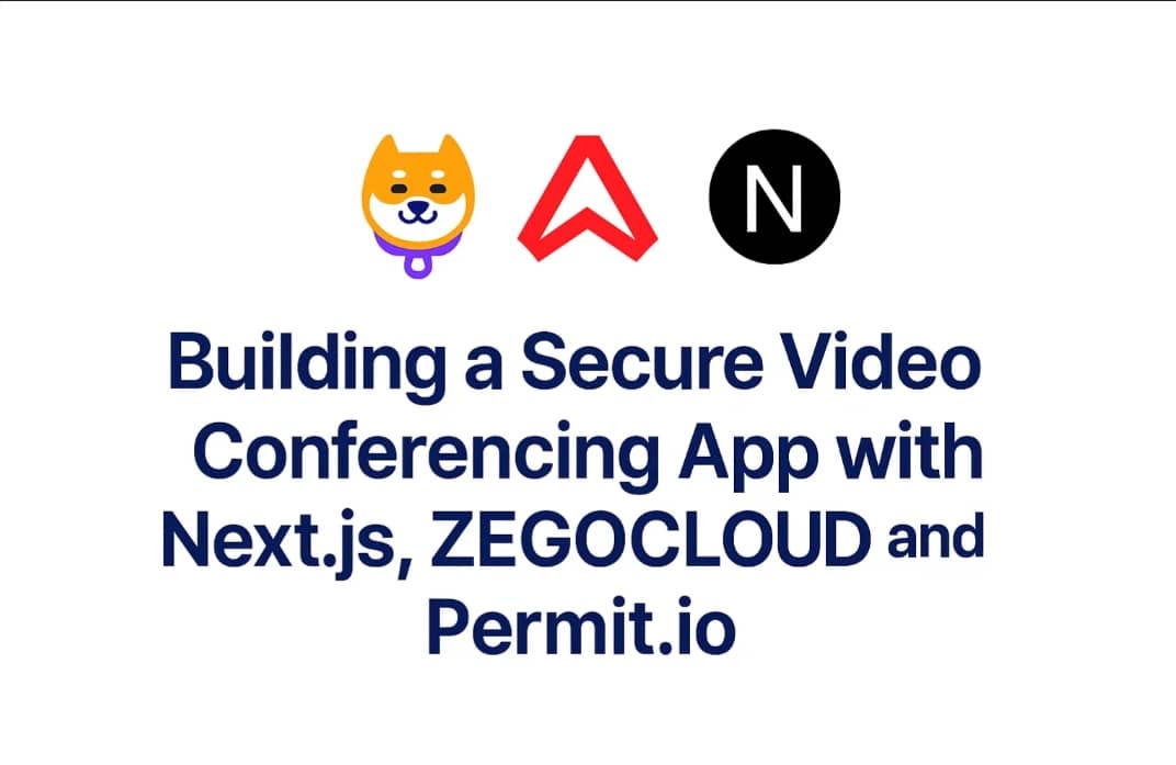 Building a Secure Video Conferencing App with Next.js, ZEGOCLOUD, and Permit.io