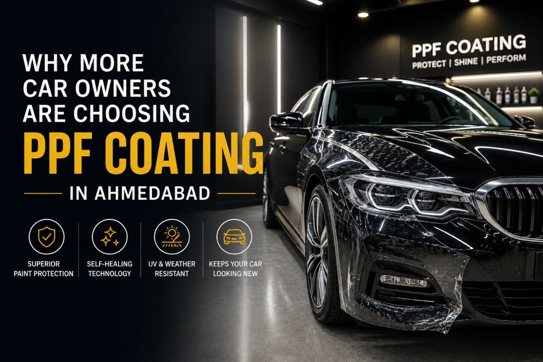 Why More Car Owners Are Choosing PPF Coating in Ahmedabad