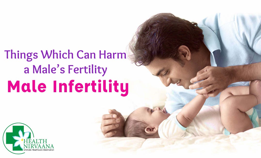 Things Which Can Harm A Male’s Fertility | By Health Nirvaana | Medium