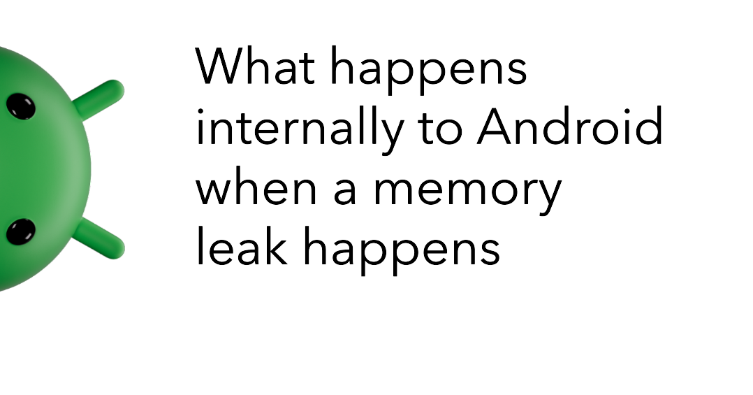 What happens internally to Android when a memory leak happens | by ...