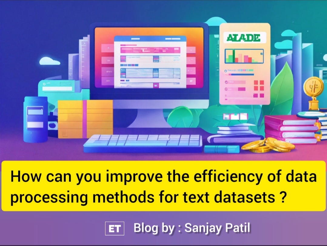 How can you improve the efficiency of data processing methods for text ...