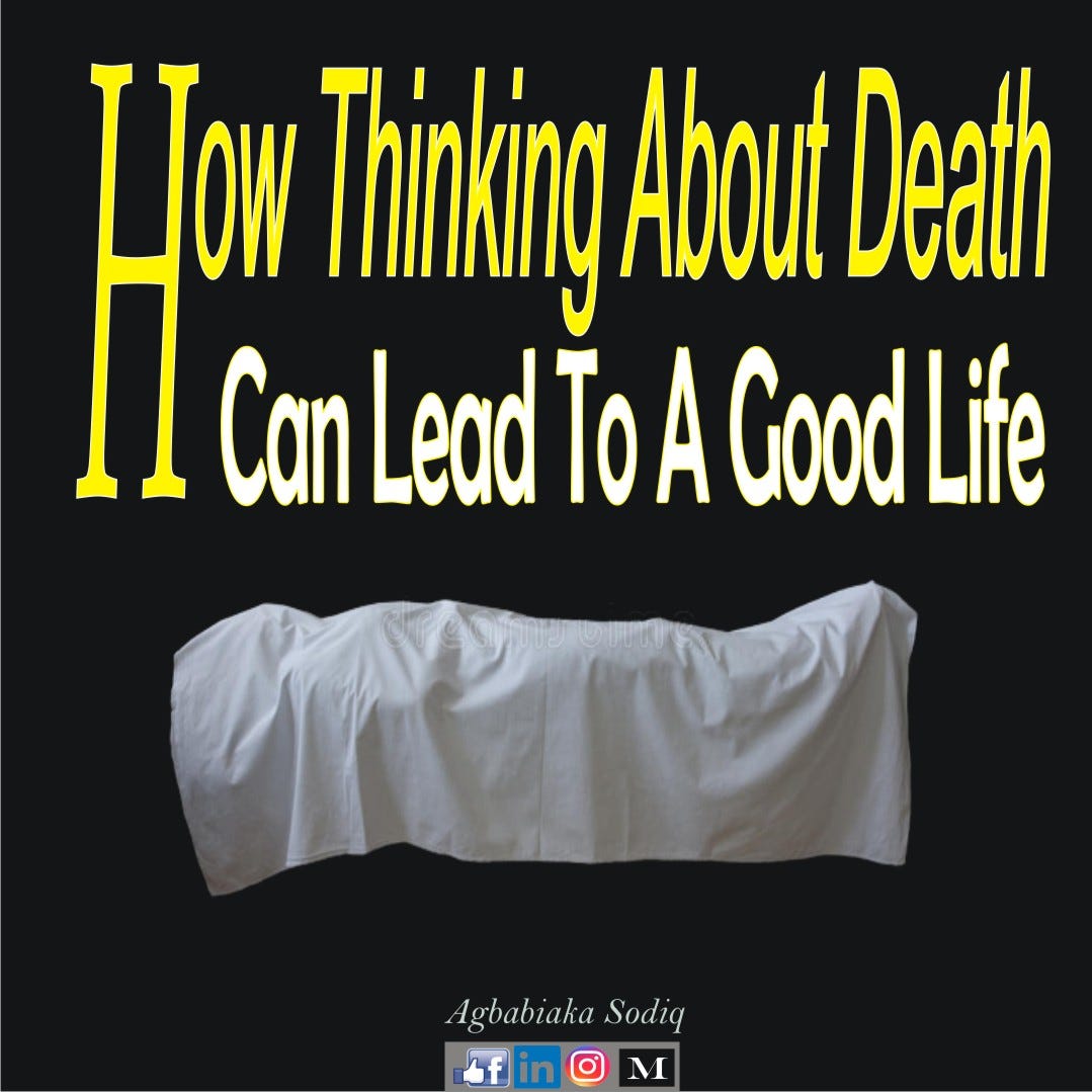 How Thinking About Death Can Lead To A Good Life by Agbabiaka Sodiq