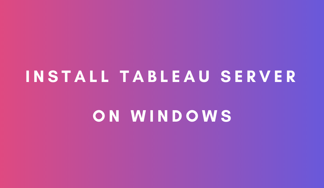 How to Install Tableau Server on Windows 10/Server | Ampersand Academy