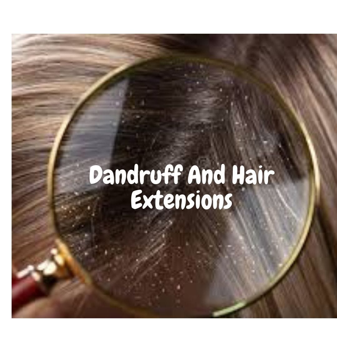 Dandruff And Hair Extensions. What should you do if you have dandruff