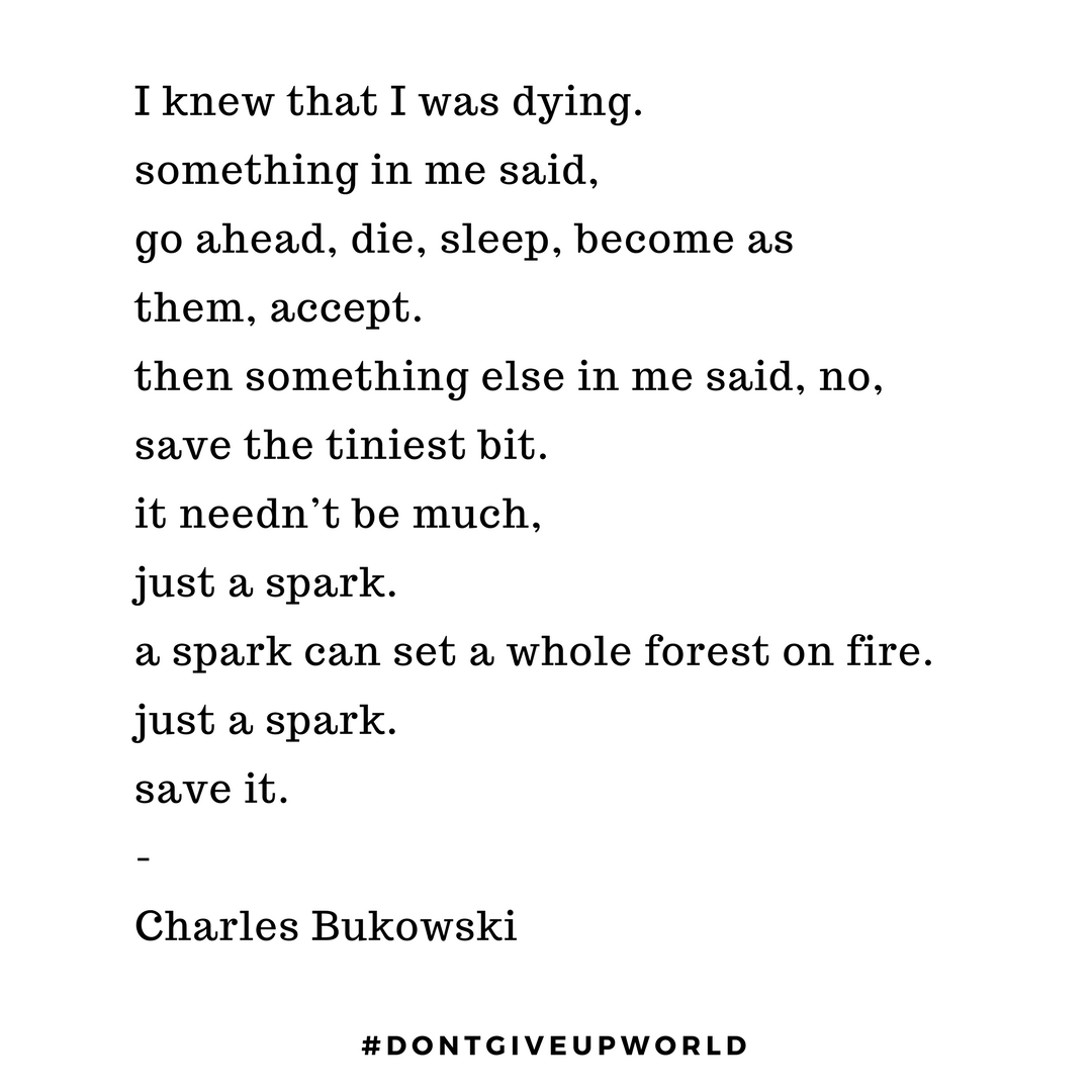MOTIVATIONAL QUOTE ON SAVE YOUR SPARK BY CHARLES BUKOWSKI, by  Dontgiveupworld