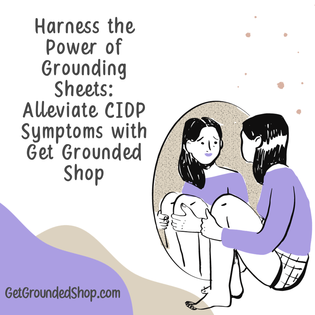 Harness the Power of Grounding Sheets Alleviate CIDP Symptoms with Get