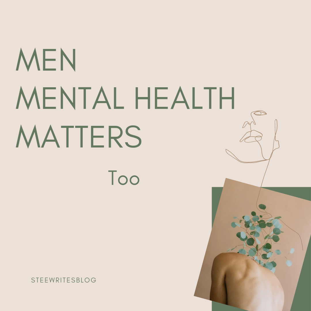 MEN MENTAL HEALTH MATTERS TOO. I remember this conversation I had with