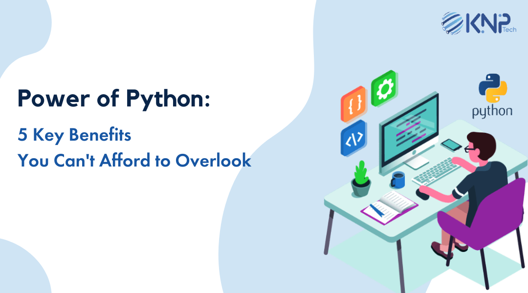 Don’t Miss-out on These Top 5 Benefits of Python | by KNP Technologies ...