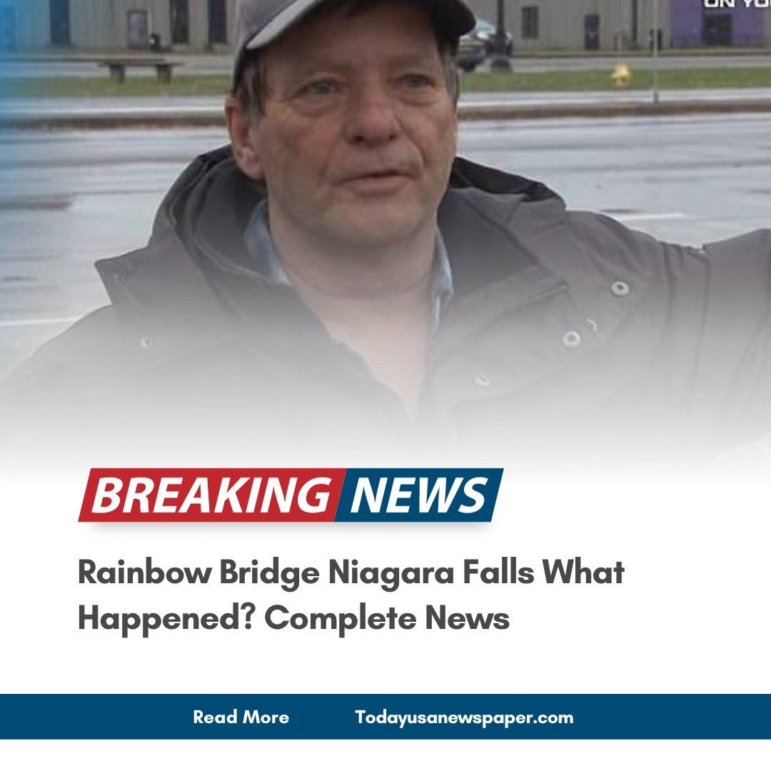 Rainbow Bridge Niagara Falls What Happened? Complete News by Today